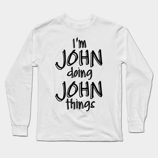 I'm JOHN Doing JOHN Things Funny Birthday Name Idea Long Sleeve T-Shirt by NAYAZstore